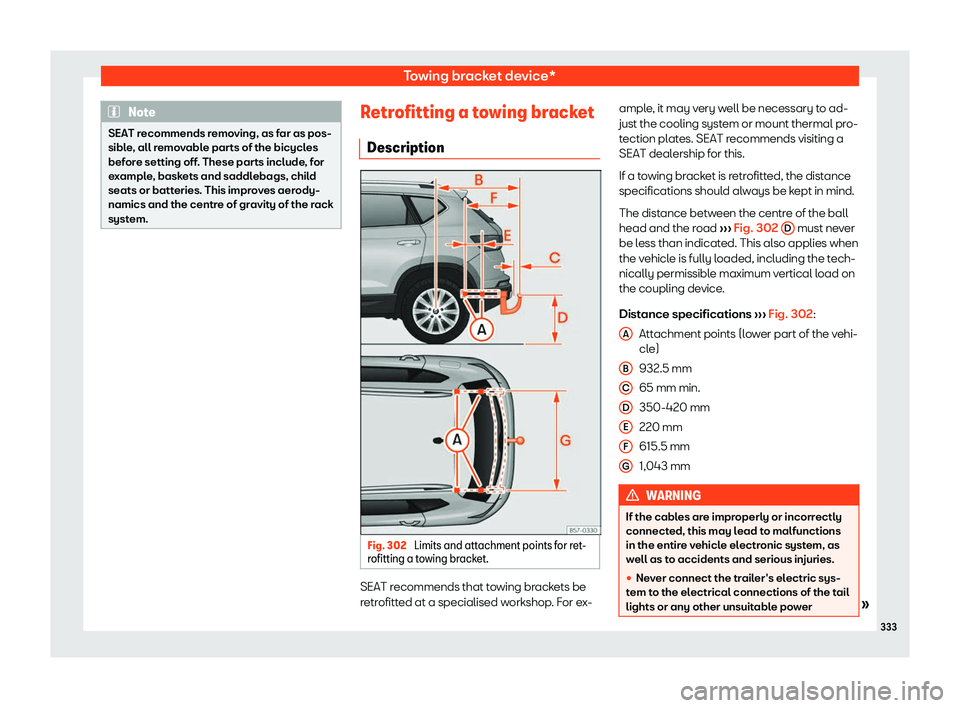Seat Ateca 2020  Owners Manual Towing bracket device*
Note
SEAT recommends removing, as far as pos-
sible, all remo v
able parts of the bicycles
before setting off. These parts include, for
example, baskets and saddlebags, child
se