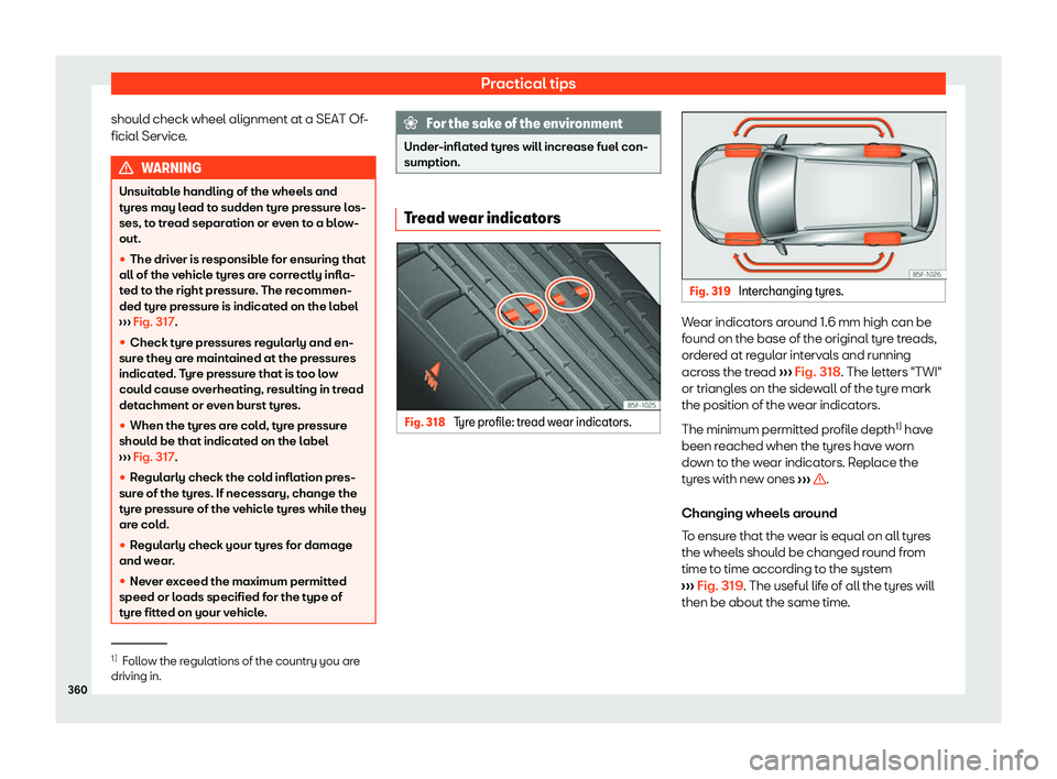Seat Ateca 2020 Owners Manual Practical tips
should check wheel alignment at a SEAT Of-
ficial Service . WARNING
Unsuitable handling of the wheels and
tyres may lead t o sudden t
yre pressure los-
ses, to tread separation or even Seat Ateca 2020 Owners Manual Practical tips
should check wheel alignment at a SEAT Of-
ficial Service . WARNING
Unsuitable handling of the wheels and
tyres may lead t o sudden t
yre pressure los-
ses, to tread separation or even