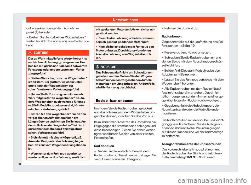 Seat Ateca 2020  Betriebsanleitung (in German) Notsituationen
dabei senkrecht unter dem Aufnahme-
punkt  1  befinden.

