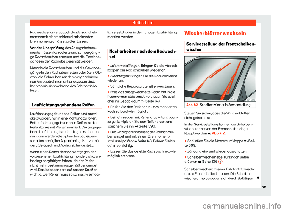 Seat Ateca 2020  Betriebsanleitung (in German) Selbsthilfe
Radwechsel unverzüglich das Anzugsdreh-
momentmit einem f ehl
erfrei arbeitenden
Drehmomentschlüssel prüfen lassen.
Vor der Überprüfung des Anzugsdrehmo-
ments müssen korrodierte und