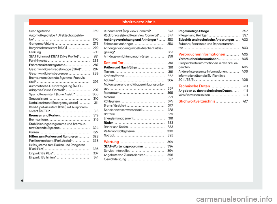 Seat Ateca 2020  Betriebsanleitung (in German) Inhaltsverzeichnis
Schaltgetriebe . . . . . . . . . . . . . . . . . . . . . . . . . . . . . 269
Automatikgetriebe / Direktschaltgetrie-
be* . . . . . . . . . . . . . . . . . . . . . . . . . . . . . . 