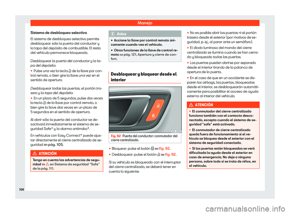 Seat Ateca 2020 Manual del propietario (in Spanish) Manejo
Sistema de desbloqueo selectivo
El sist ema de desbl
oqueo selectiv
o permit
e
desbloquear s Seat Ateca 2020 Manual del propietario (in Spanish) Manejo
Sistema de desbloqueo selectivo
El sist ema de desbl
oqueo selectiv
o permit
e
desbloquear s