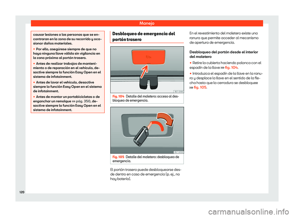 Seat Ateca 2020  Manual del propietario (in Spanish) Manejo
causar lesiones a las personas que se en-
contraran en la z
ona de su r
ecorrido y oca-
sionar da