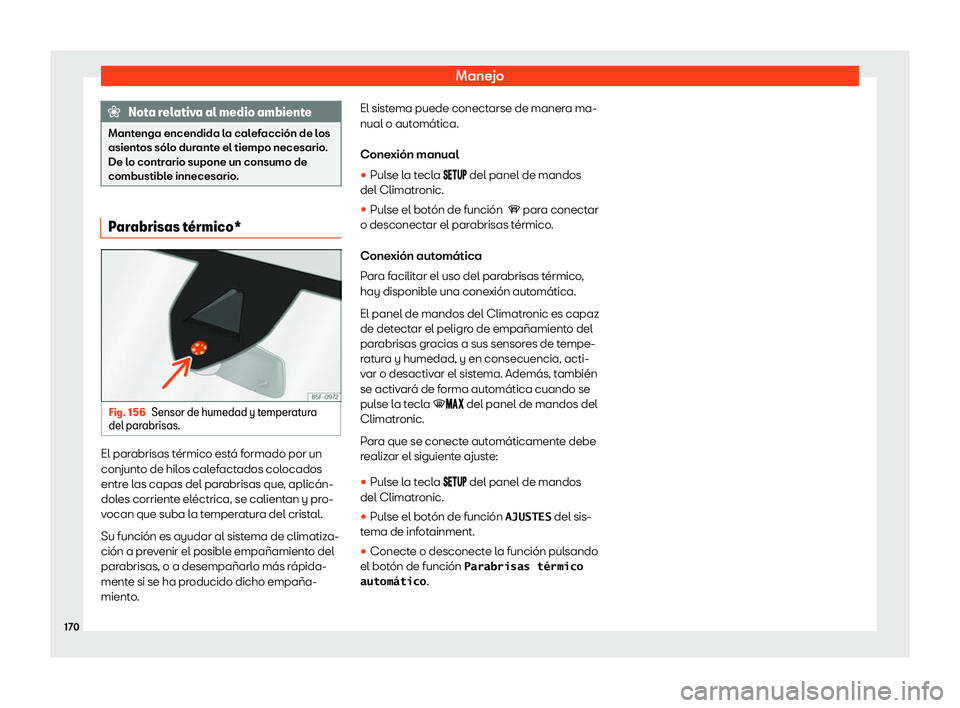 Seat Ateca 2020  Manual del propietario (in Spanish) Manejo
Nota relativa al medio ambiente
Mantenga encendida la calefacci