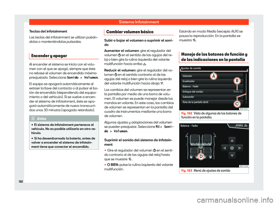 Seat Ateca 2020  Manual del propietario (in Spanish) Sistema Infotainment
Teclas del infotainment
L as t
eclas del inf
ot
ainment se utilizan puls