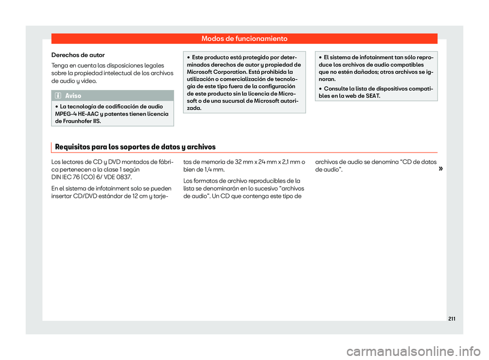 Seat Ateca 2020  Manual del propietario (in Spanish) Modos de funcionamiento
Derechos de autor
T enga en cuent
a las disposiciones l
egal
es
sobre la propiedad intelectual de los archivos
de audio y video. Aviso
