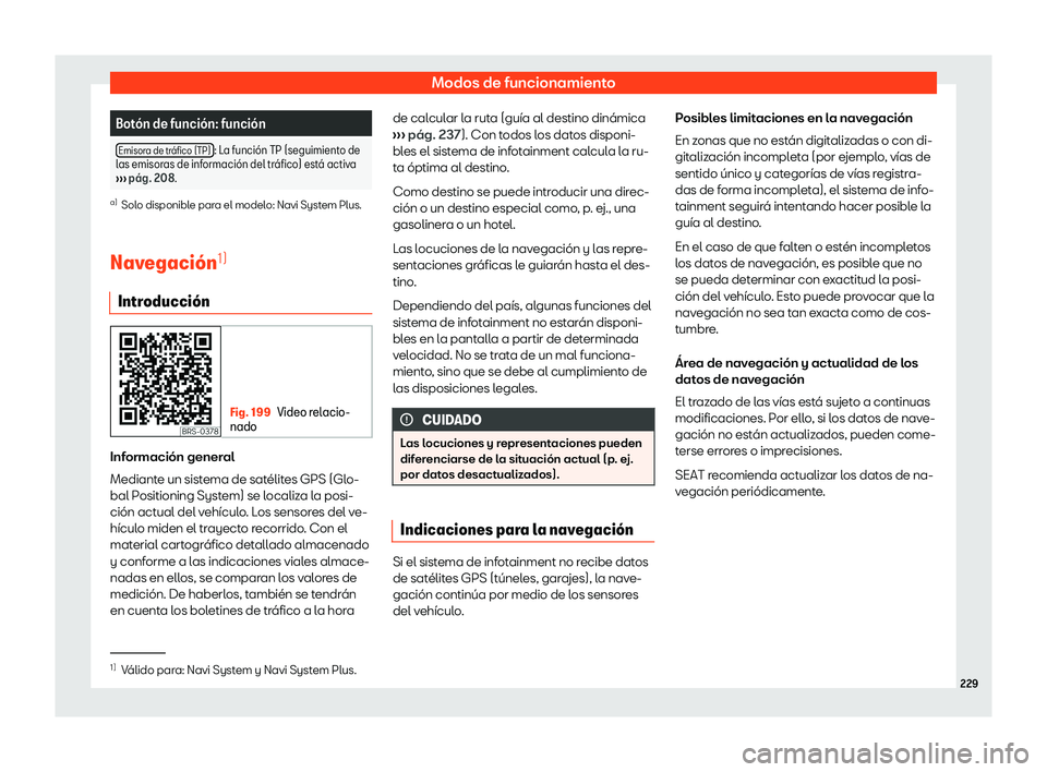 Seat Ateca 2020 Manual del propietario (in Spanish) Modos de funcionamiento
Bot Seat Ateca 2020 Manual del propietario (in Spanish) Modos de funcionamiento
Bot