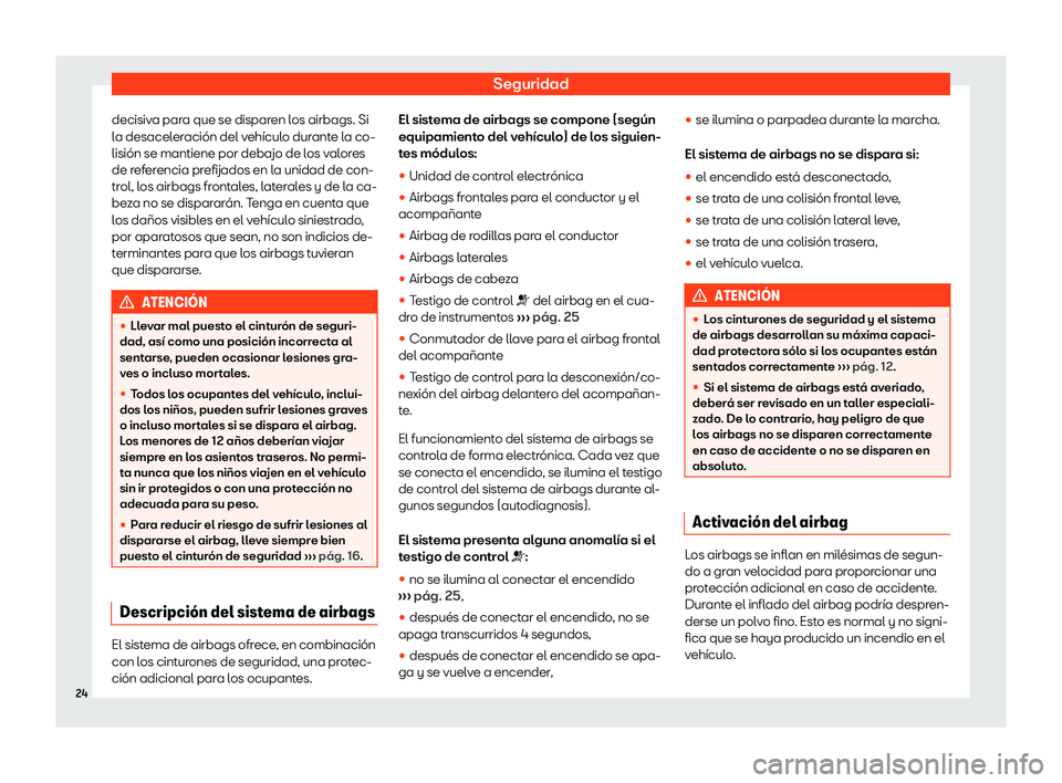 Seat Ateca 2020  Manual del propietario (in Spanish) Seguridad
decisiva para que se disparen los airbags. Si
l a desacel
eraci