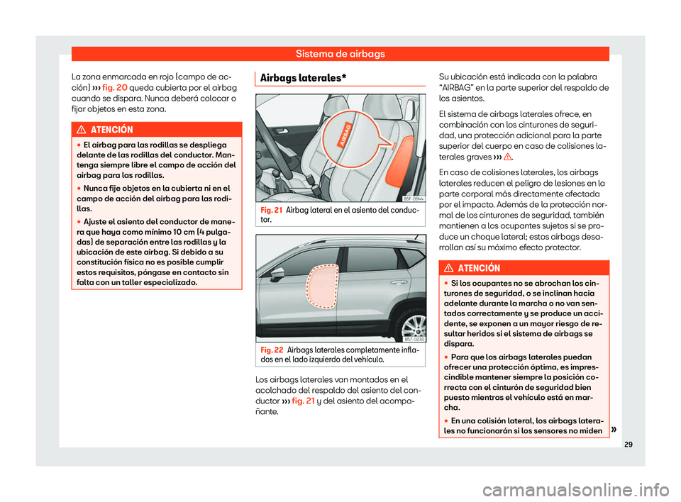 Seat Ateca 2020 Manual del propietario (in Spanish) Sistema de airbags
La zona enmarcada en rojo (campo de ac-
ci Seat Ateca 2020 Manual del propietario (in Spanish) Sistema de airbags
La zona enmarcada en rojo (campo de ac-
ci