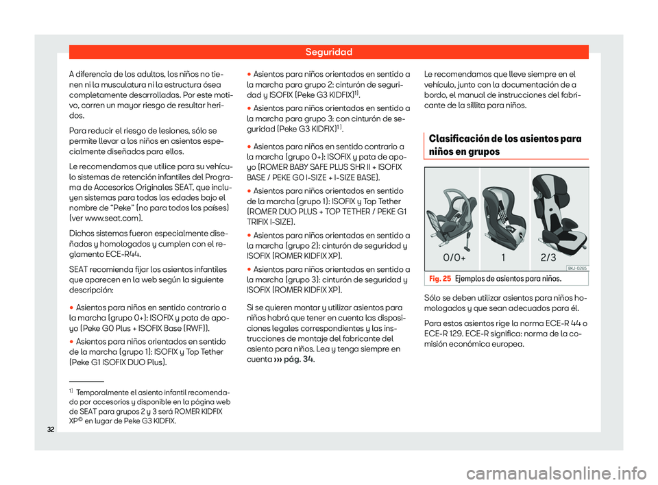 Seat Ateca 2020 Manual del propietario (in Spanish) Seguridad
A diferencia de los adultos, los ni Seat Ateca 2020 Manual del propietario (in Spanish) Seguridad
A diferencia de los adultos, los ni