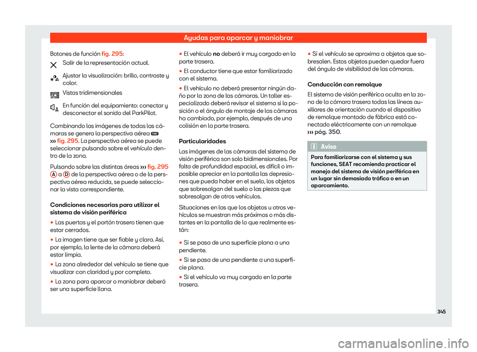 Seat Ateca 2020 Manual del propietario (in Spanish) Ayudas para aparcar y maniobrar
Botones de funci Seat Ateca 2020 Manual del propietario (in Spanish) Ayudas para aparcar y maniobrar
Botones de funci