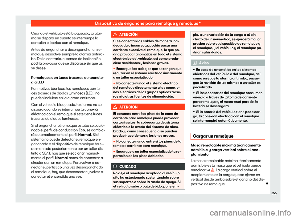 Seat Ateca 2020 Manual del propietario (in Spanish) Dispositivo de enganche para remolque y remolque*
Cuando el veh Seat Ateca 2020 Manual del propietario (in Spanish) Dispositivo de enganche para remolque y remolque*
Cuando el veh