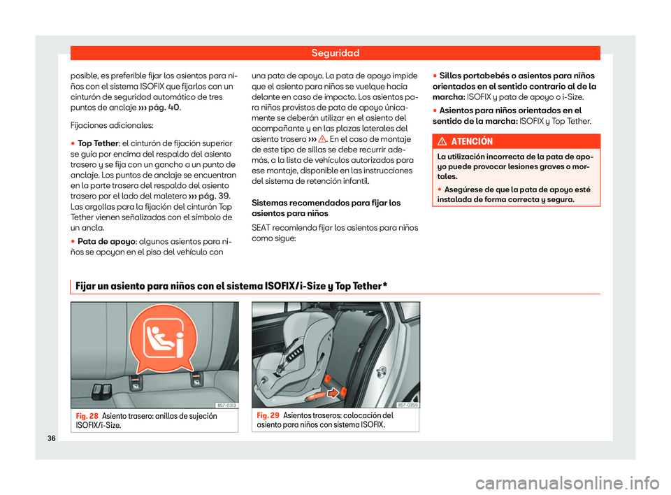 Seat Ateca 2020 Manual del propietario (in Spanish) Seguridad
posible, es preferible fijar los asientos para ni-
Seat Ateca 2020 Manual del propietario (in Spanish) Seguridad
posible, es preferible fijar los asientos para ni-