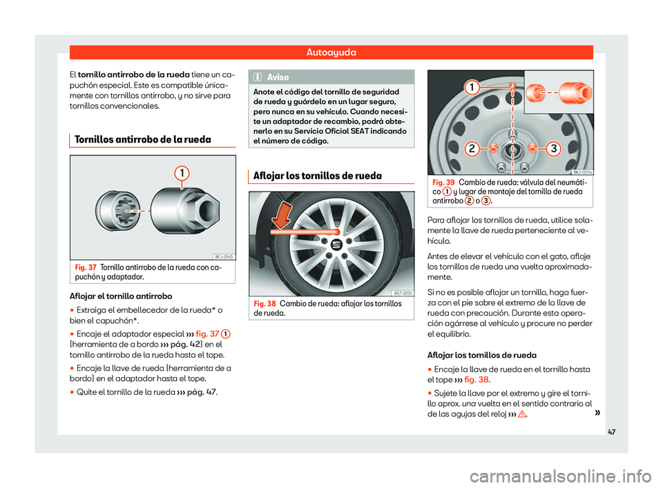 Seat Ateca 2020  Manual del propietario (in Spanish) Autoayuda
El t ornillo antirrobo de la rueda tiene un ca-
puch
