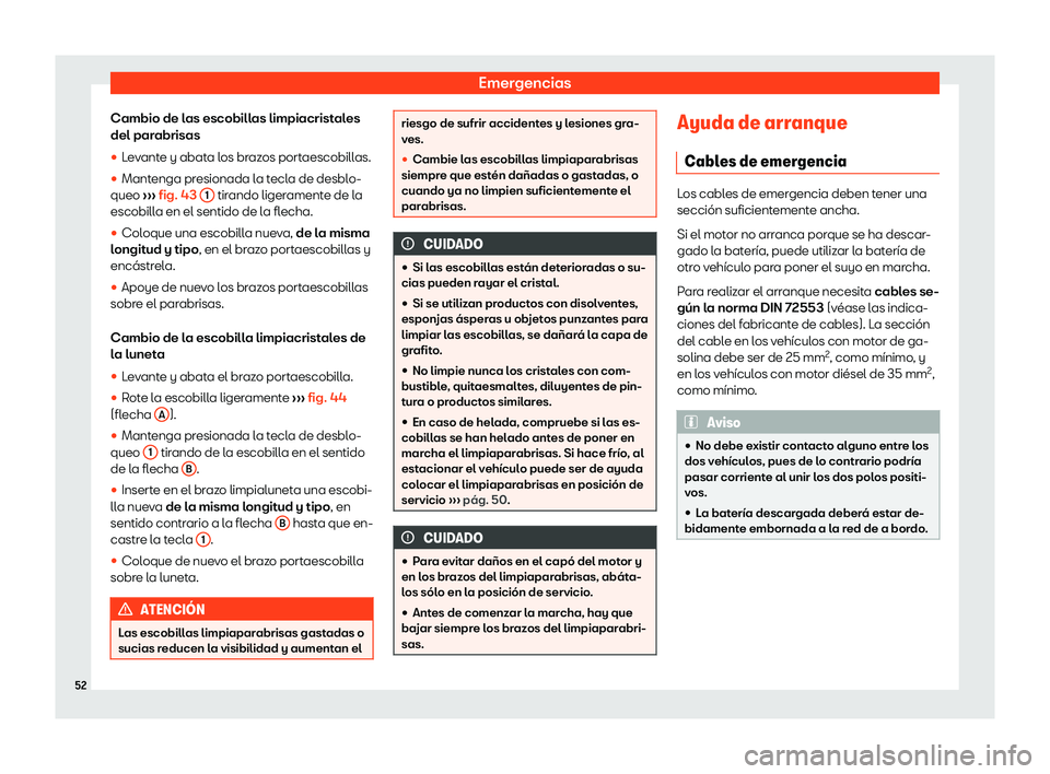 Seat Ateca 2020  Manual del propietario (in Spanish) Emergencias
Cambio de las escobillas limpiacristales
del par abrisas
