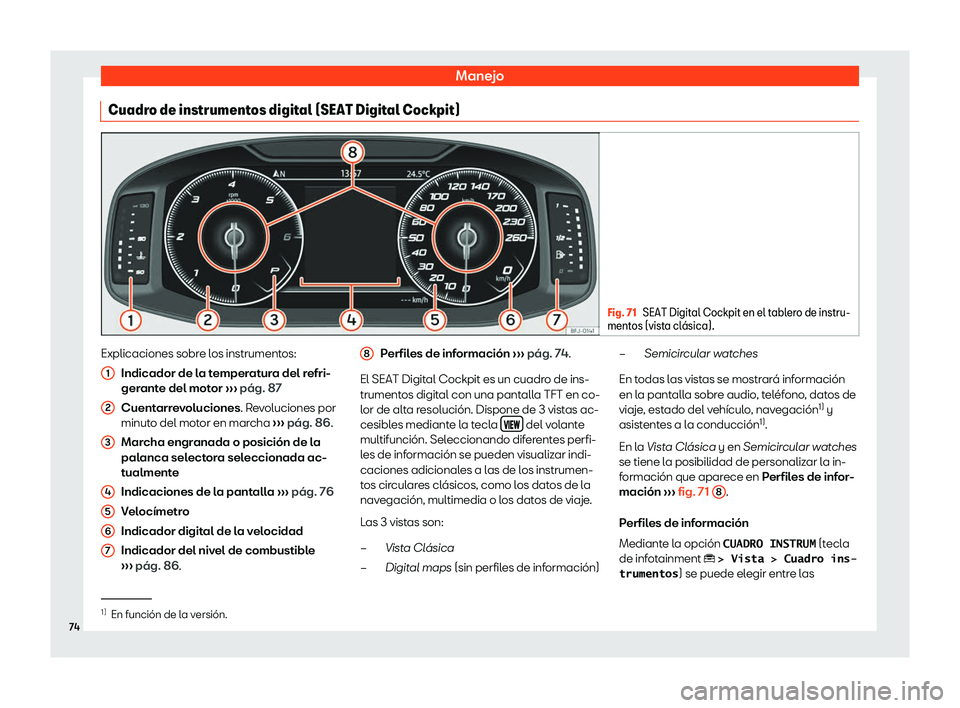 Seat Ateca 2020 Manual del propietario (in Spanish) Manejo
Cuadro de instrumentos digital (SEAT Digital Cockpit) Fig. 71
SEAT Digital Cockpit en el tablero de instru-
mentos (vista cl Seat Ateca 2020 Manual del propietario (in Spanish) Manejo
Cuadro de instrumentos digital (SEAT Digital Cockpit) Fig. 71
SEAT Digital Cockpit en el tablero de instru-
mentos (vista cl