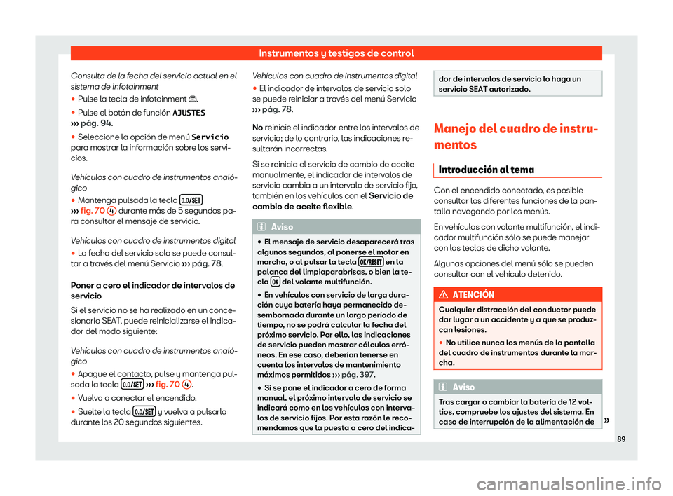 Seat Ateca 2020  Manual del propietario (in Spanish) Instrumentos y testigos de control
Consulta de la fecha del servicio actual en el
sist ema d
e infot
ainment
