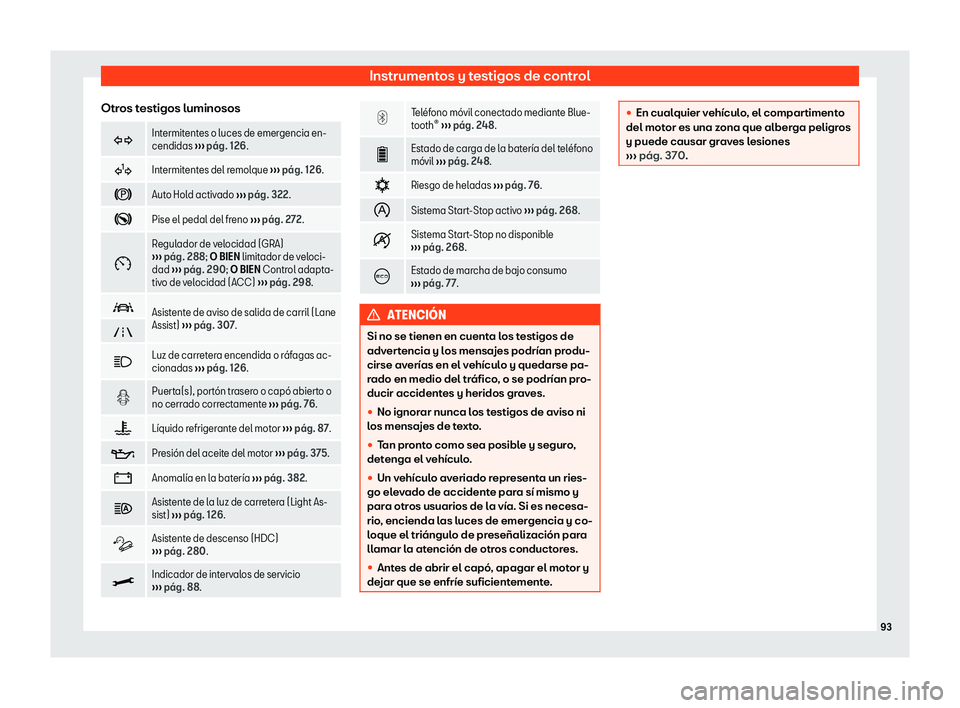 Seat Ateca 2020  Manual del propietario (in Spanish) Instrumentos y testigos de control
Otros testigos luminosos �
Intermitentes o luces de emergencia en-
cendidas 

