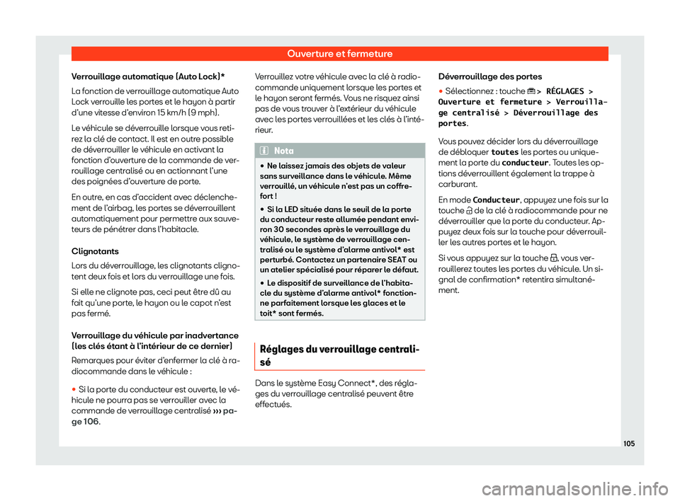 Seat Ateca 2020  Manuel du propriétaire (in French)  Ouverture et fermeture
Verrouillage automatique (Auto Lock)*
L a f
onction de verrouillage automatique Auto
Lock verrouille les portes et le hayon à partir
d’une vitesse d’environ 15 km/h (9 mph)