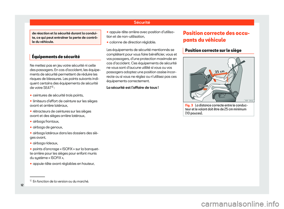 Seat Ateca 2020  Manuel du propriétaire (in French)  Sécurité
de réaction et la sécurité durant la condui-
t
e
, ce qui peut entraîner la perte de contrô-
le du véhicule. 