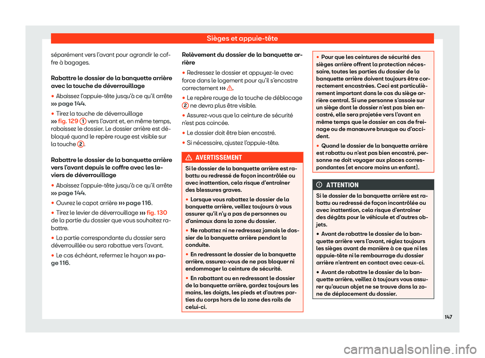 Seat Ateca 2020  Manuel du propriétaire (in French)  Sièges et appuie-tête
séparément vers l’avant pour agrandir le cof-
fr e à bagages.
R
abattre le dossier de la banquette arrière
avec la touche de déverrouillage

