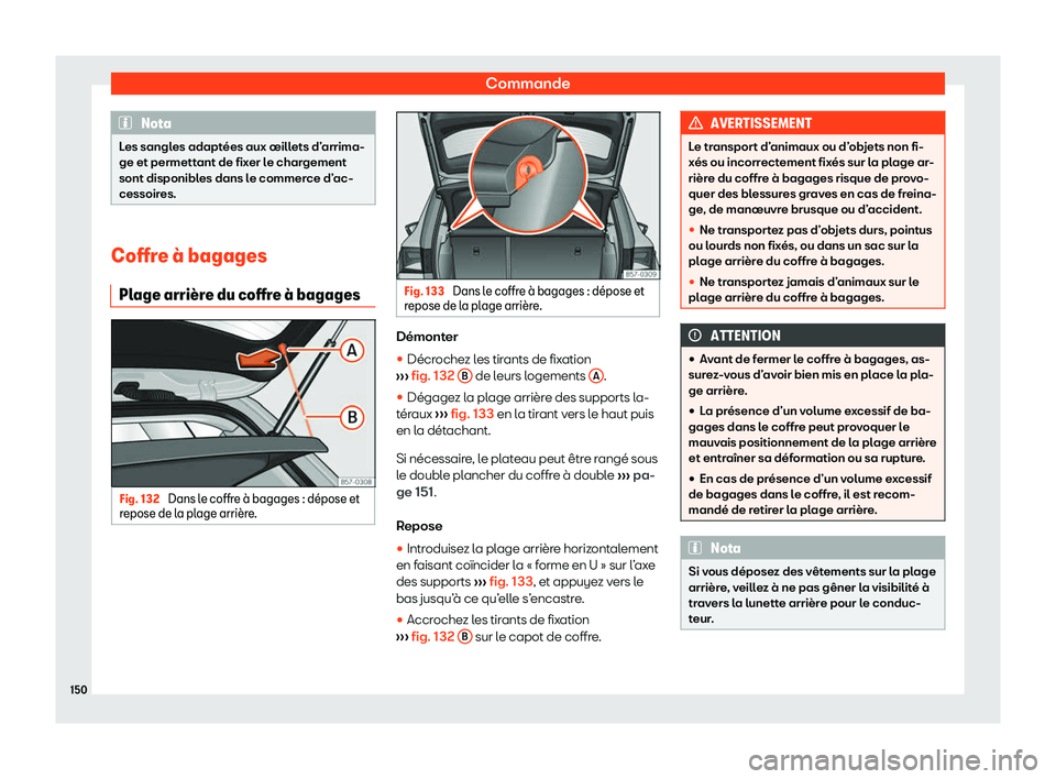 Seat Ateca 2020  Manuel du propriétaire (in French)  Commande
Nota
Les sangles adaptées aux œillets d’arrima-
ge et permett ant de fix
er le chargement
sont disponibles dans le commerce d’ac-
cessoires. Coffre 