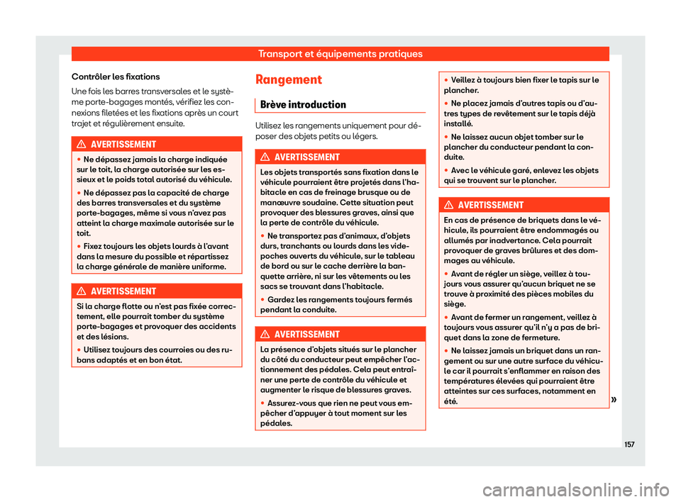 Seat Ateca 2020  Manuel du propriétaire (in French)  Transport et équipements pratiques
Contrôler les fixations
Une f ois l
es barres transversales et le systè-
me porte-bagages montés, vérifiez les con-
nexions filetées et les fixations après un