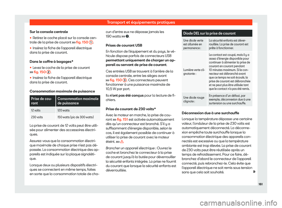 Seat Ateca 2020  Manuel du propriétaire (in French)  Transport et équipements pratiques
Sur la console centrale

