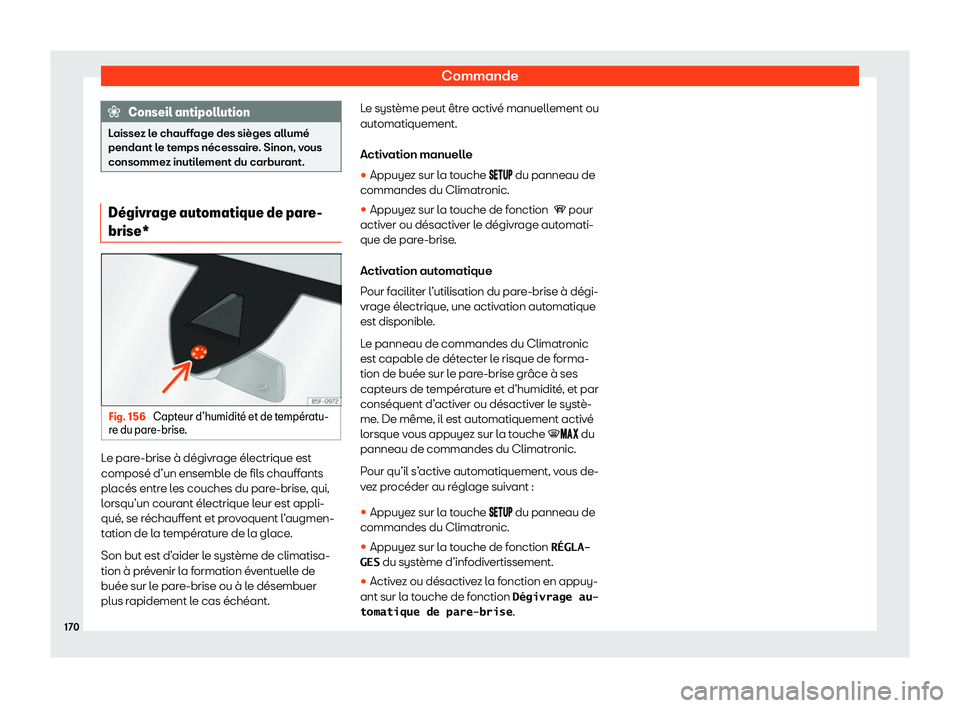 Seat Ateca 2020  Manuel du propriétaire (in French)  Commande
Conseil antipollution
Laissez le chauffage des sièges allumé
pendant l e t
emps nécessaire. Sinon, vous
consommez inutilement du carburant. D