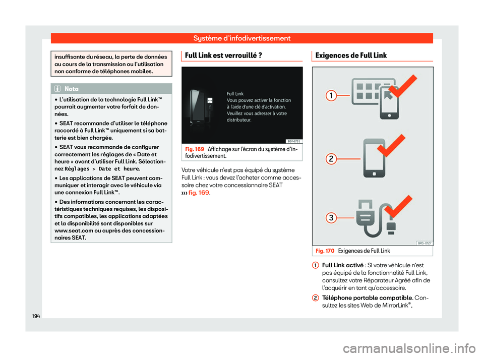 Seat Ateca 2020  Manuel du propriétaire (in French)  Système d’infodivertissement
insuffisante du réseau, la perte de données
au cours de l
a tr
ansmission ou l’utilisation
non conforme de téléphones mobiles. Nota
