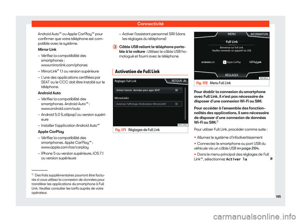 Seat Ateca 2020  Manuel du propriétaire (in French)  Connectivité
Android Auto™ ou Apple CarPlay™ pour
confirmer que v otr
e téléphone est com-
patible avec le système.
Mirror Link
�