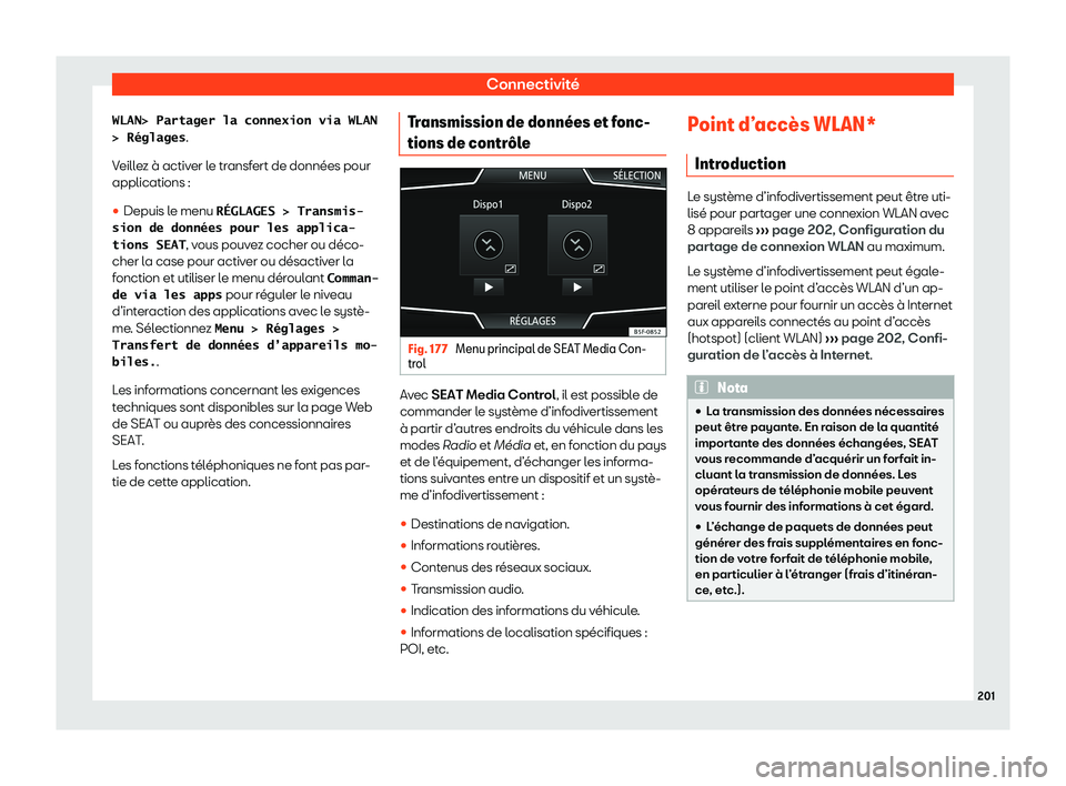 Seat Ateca 2020  Manuel du propriétaire (in French)  Connectivité
�W�L�A�N�>� �P�a�r�t�a�g�e�r� �l�a� �c�o�n�n�e�x�i�o�n� �v�i�a� �W�L�A�N
�>� �R�é�g�l�a�g�e�s .
V eill
ez à activer le transfert de données pour
applications :
