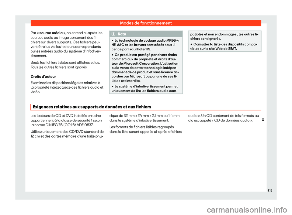 Seat Ateca 2020  Manuel du propriétaire (in French)  Modes de fonctionnement
Par « sour ce média », on entend ci-après les
sour ces audio ou image contenant des fi-
chiers sur divers supports. Ces fichiers peu-
vent être lus via les lecteurs corres
