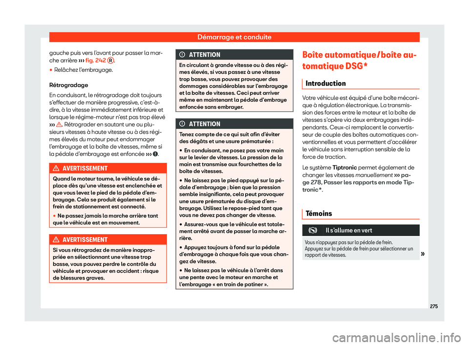Seat Ateca 2020  Manuel du propriétaire (in French)  Démarrage et conduite
gauche puis vers l’avant pour passer la mar-
che arrièr e 
›
›› fig. 242 
R .
