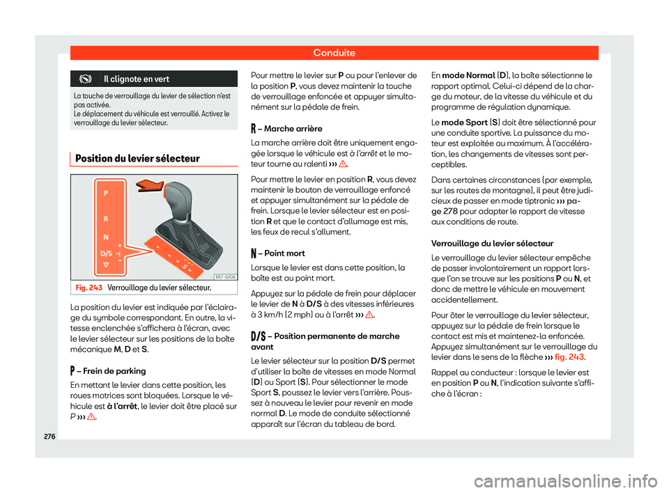 Seat Ateca 2020  Manuel du propriétaire (in French)  Conduite
�
Il clignote en vert
La touche de verrouillage du levier de s