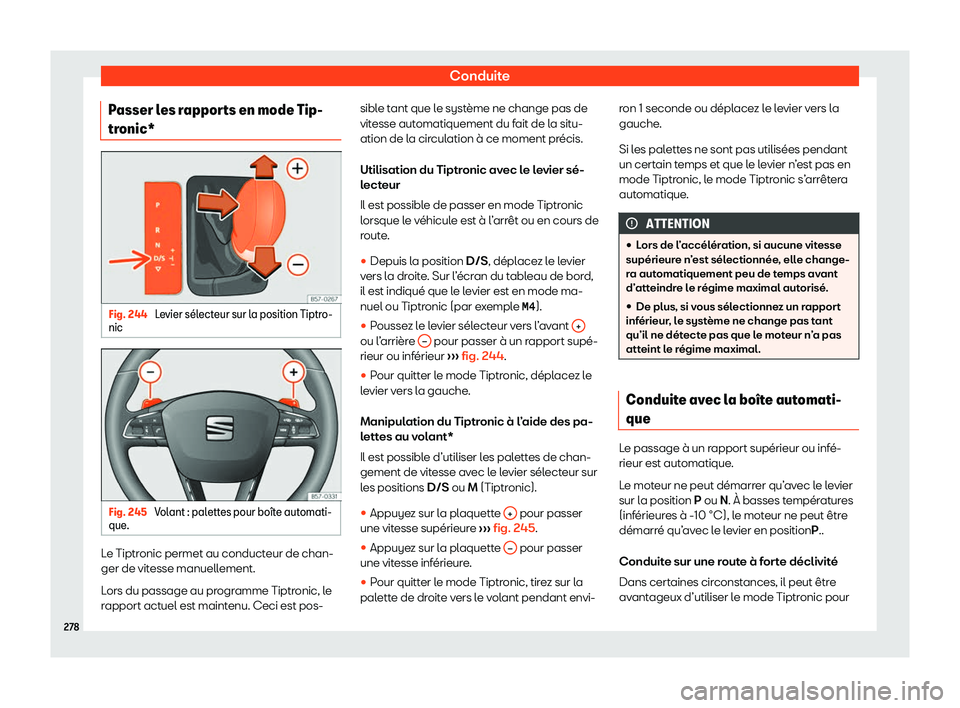 Seat Ateca 2020  Manuel du propriétaire (in French)  Conduite
Passer les rapports en mode Tip-
tr onic* Fig. 244 
Levier s