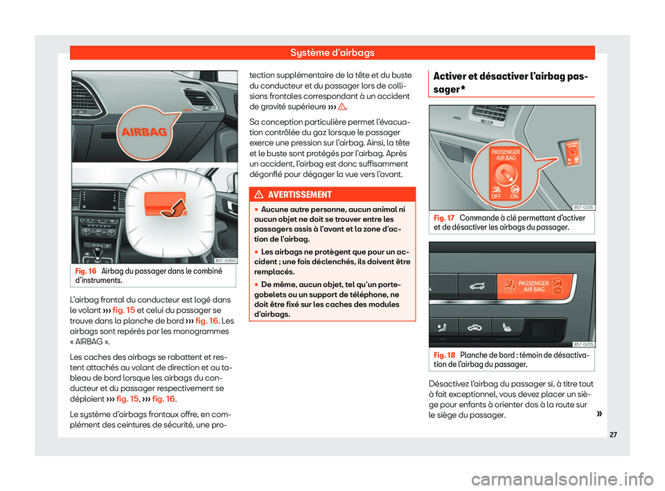 Seat Ateca 2020  Manuel du propriétaire (in French)  Système d’airbags
Fig. 16 
Airbag du passager dans le combin