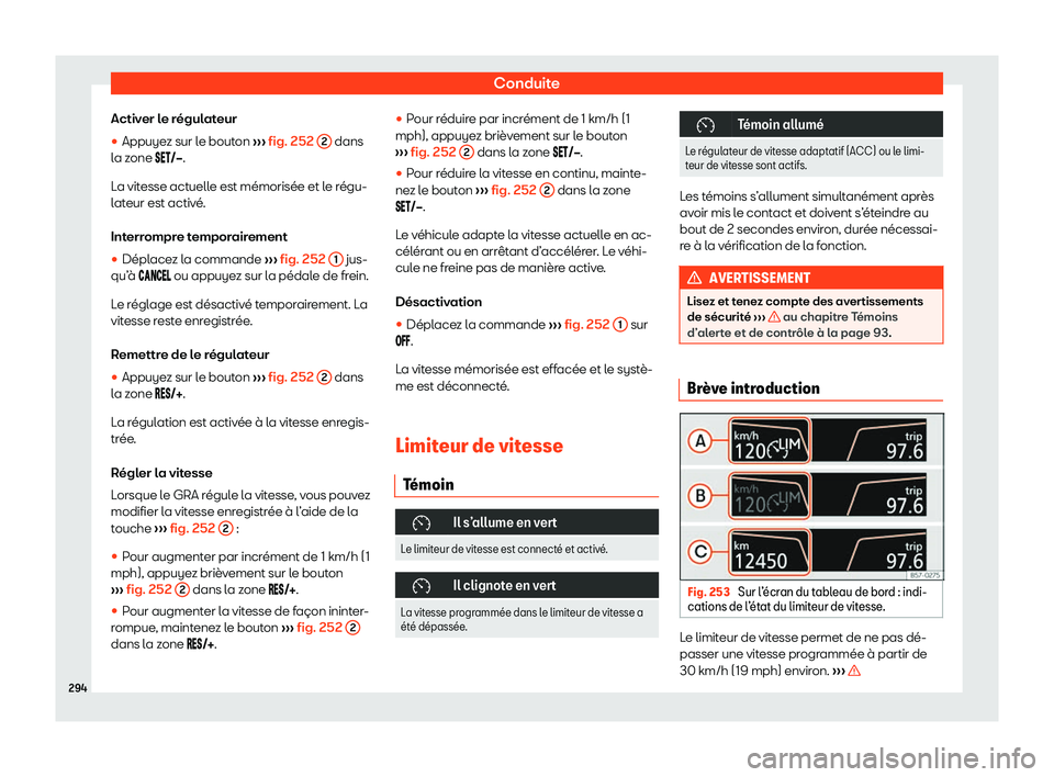 Seat Ateca 2020  Manuel du propriétaire (in French)  Conduite
Activer le régulateur
