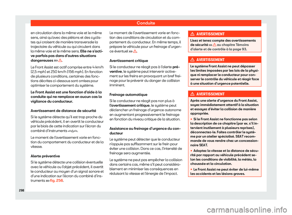 Seat Ateca 2020  Manuel du propriétaire (in French)  Conduite
en circulation dans la même voie et le même
sens, ainsi qu’ av
ec des piétons et des cyclis-
tes qui croisent de manière transversale la
trajectoire du véhicule ou qui circulent dans
l