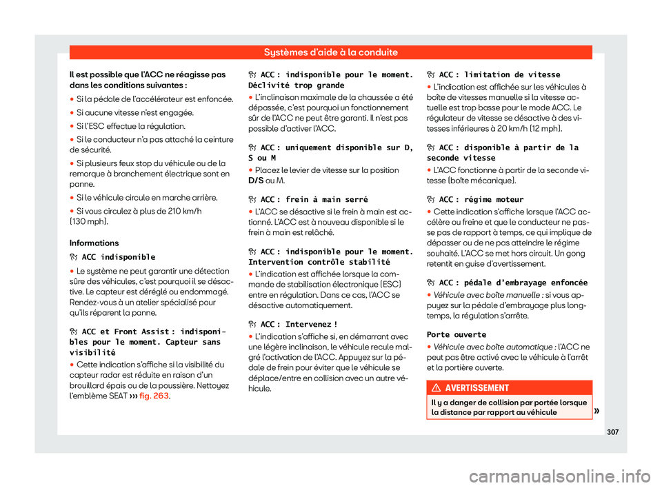 Seat Ateca 2020  Manuel du propriétaire (in French)  Systèmes d’aide à la conduite
Il est possible que l’ACC ne réagisse pas
dans l es conditions suiv
antes :
