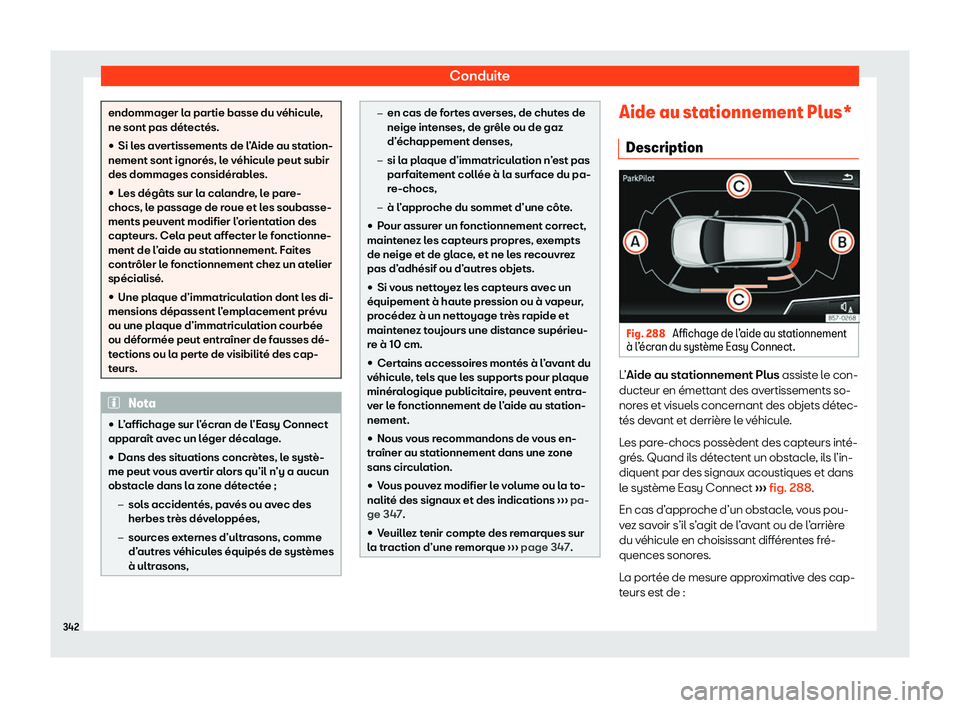 Seat Ateca 2020  Manuel du propriétaire (in French)  Conduite
endommager la partie basse du véhicule,
ne sont pas dét
ect
és.

