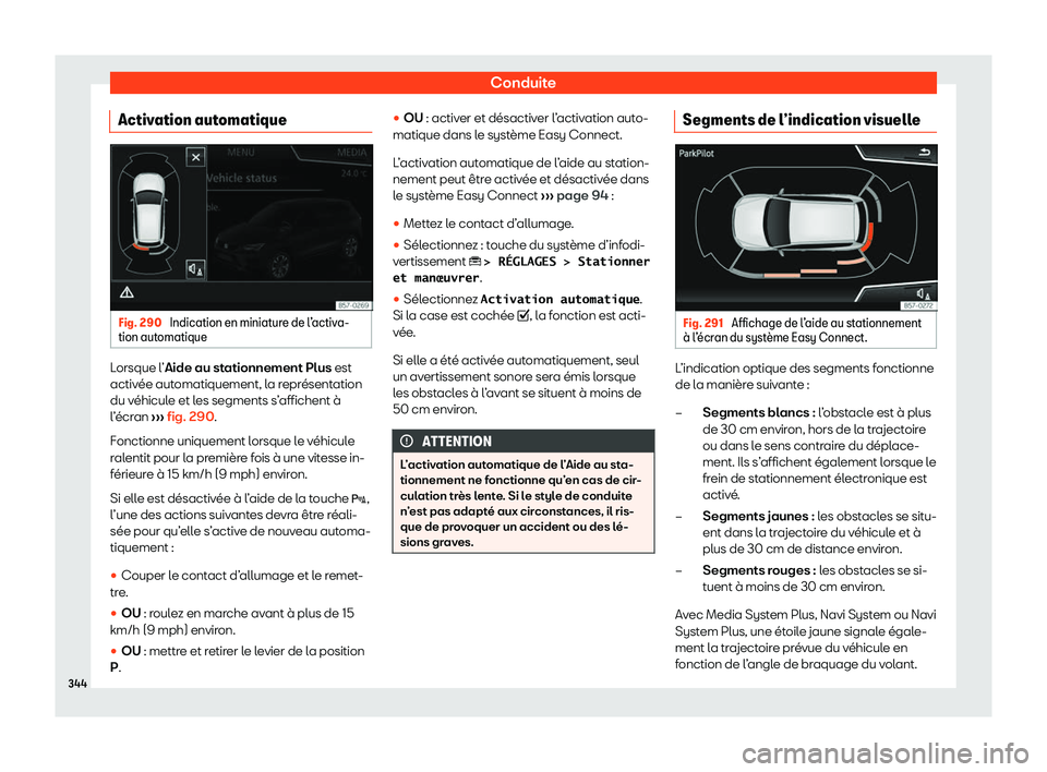 Seat Ateca 2020  Manuel du propriétaire (in French)  Conduite
Activation automatique Fig. 290 
Indication en miniature de l