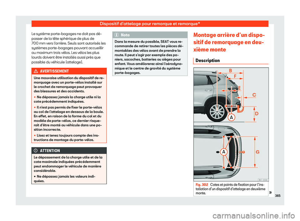 Seat Ateca 2020  Manuel du propriétaire (in French)  Dispositif d’attelage pour remorque et remorque*
Le système porte-bagages ne doit pas dé-
passer de l a t
ête sphérique de plus de
700 mm vers l’arrière. Seuls sont autorisés les
systèmes p