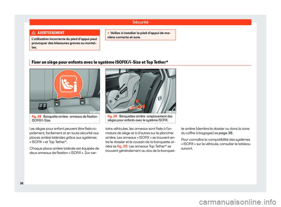 Seat Ateca 2020  Manuel du propriétaire (in French)  Sécurité
AVERTISSEMENT
L’utilisation incorrecte du pied d’appui peut
pr o
voquer des blessures graves ou mortel-
les. 