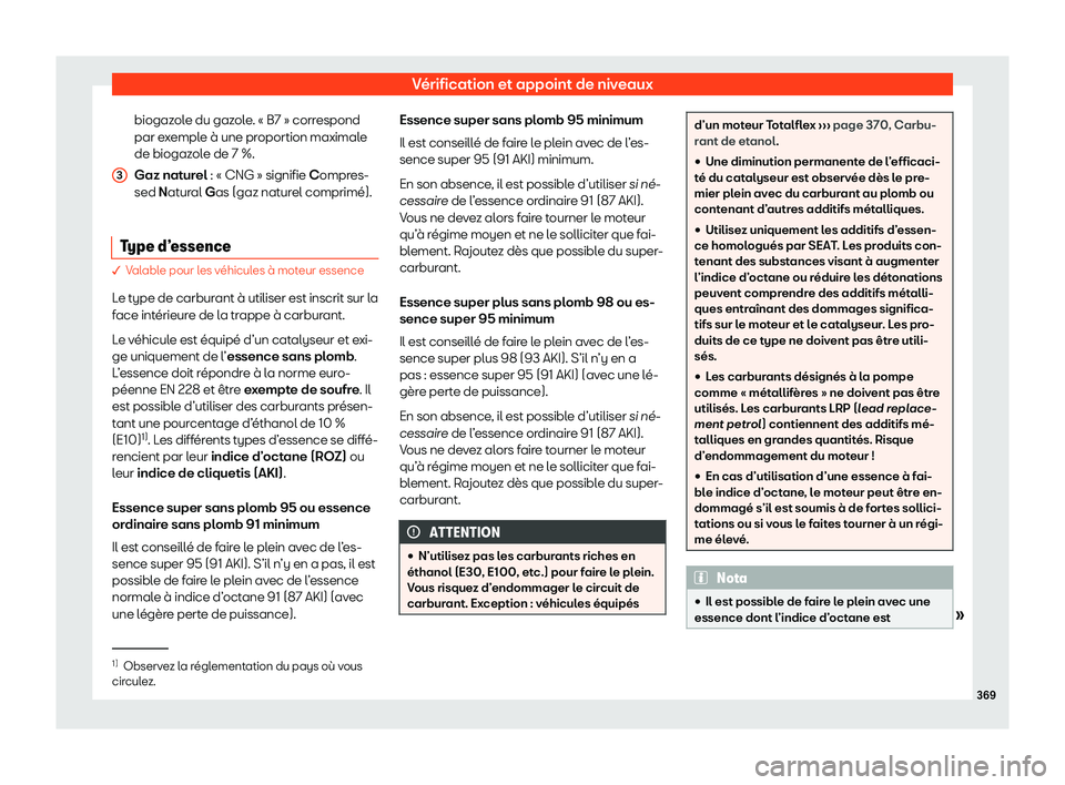 Seat Ateca 2020  Manuel du propriétaire (in French)  Vérification et appoint de niveaux
biogazole du gazole. « B7 » correspond
par e x
emple à une proportion maximale
de biogazole de 7 %.
Gaz naturel : « CNG » signifie Compres-
sed Natural Gas (ga