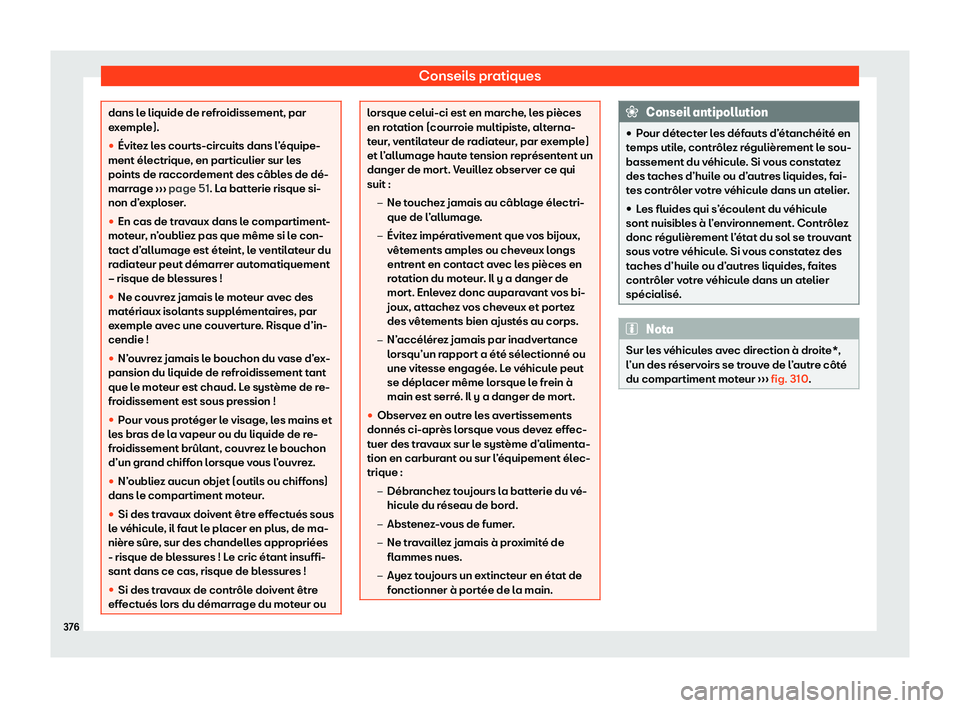 Seat Ateca 2020  Manuel du propriétaire (in French)  Conseils pratiques
dans le liquide de refroidissement, par
e
x
emple).
