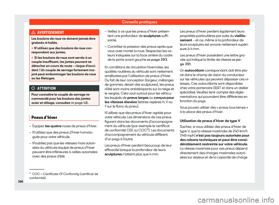 Seat Ateca 2020  Manuel du propriétaire (in French)  Conseils pratiques
AVERTISSEMENT
Les boulons de roue ne doivent jamais être
gr aissés ni huil
és.
