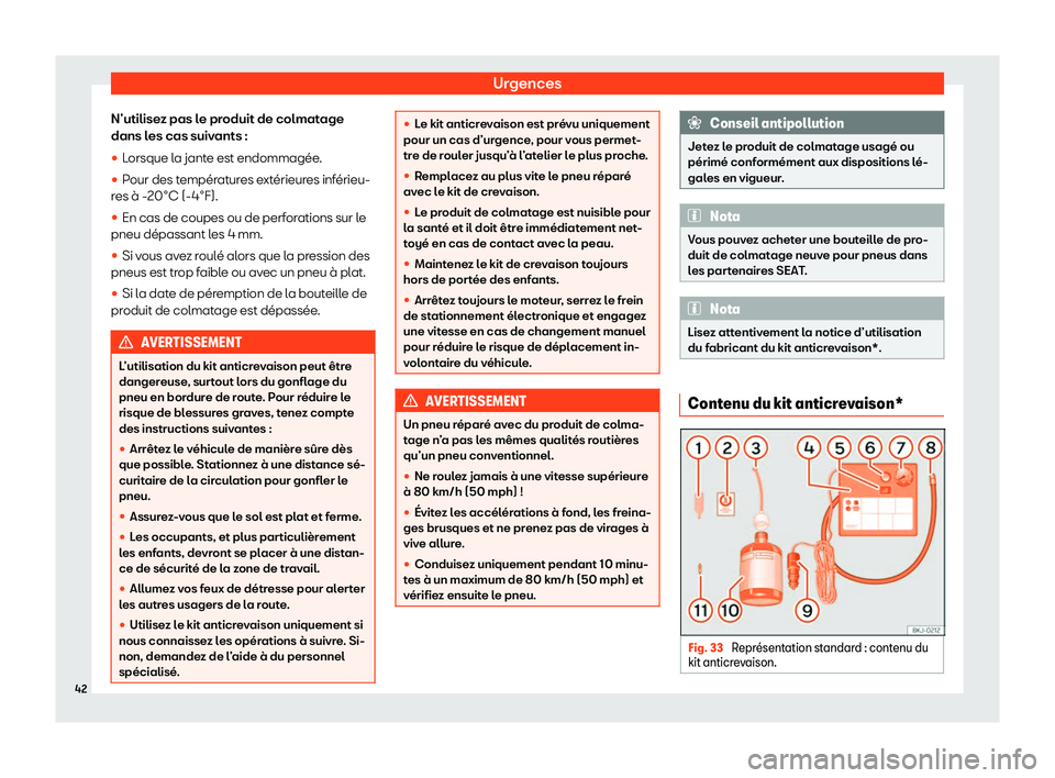 Seat Ateca 2020  Manuel du propriétaire (in French)  Urgences
N’utilisez pas le produit de colmatage
dans l es cas suiv
ants :
