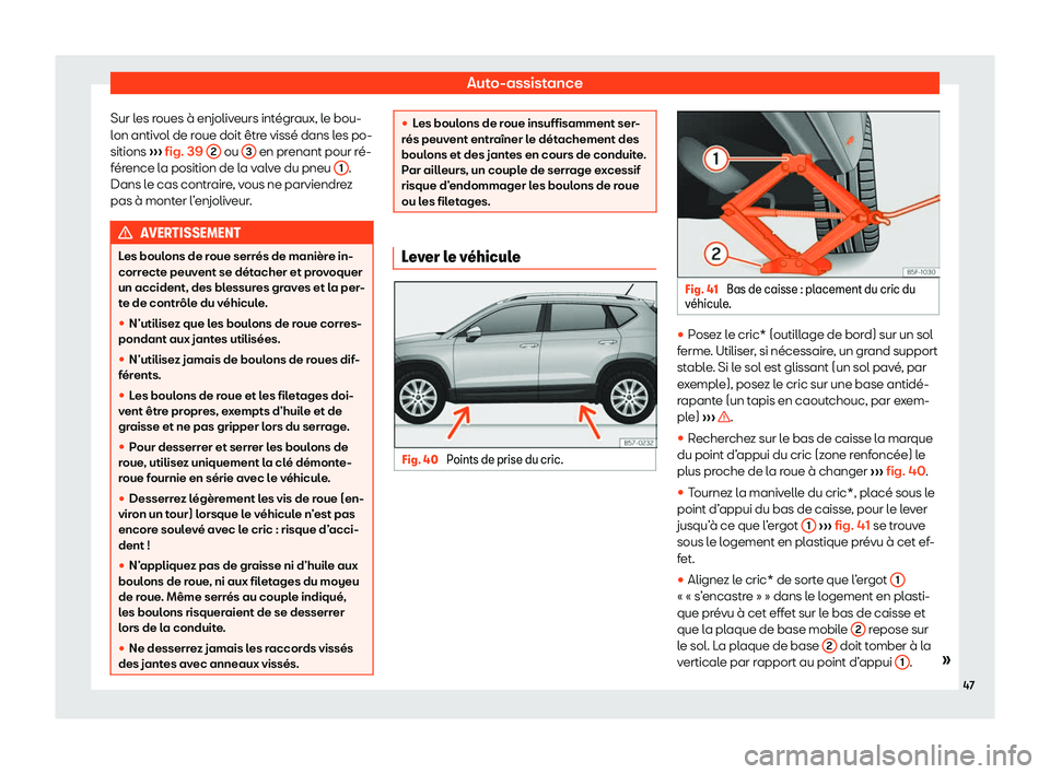 Seat Ateca 2020  Manuel du propriétaire (in French)  Auto-assistance
Sur les roues à enjoliveurs intégraux, le bou-
l on antiv
ol de roue doit être vissé dans les po-
sitions  ››› fig. 39 
2  ou 
3  en prenant pour ré-
f ér

ence la position