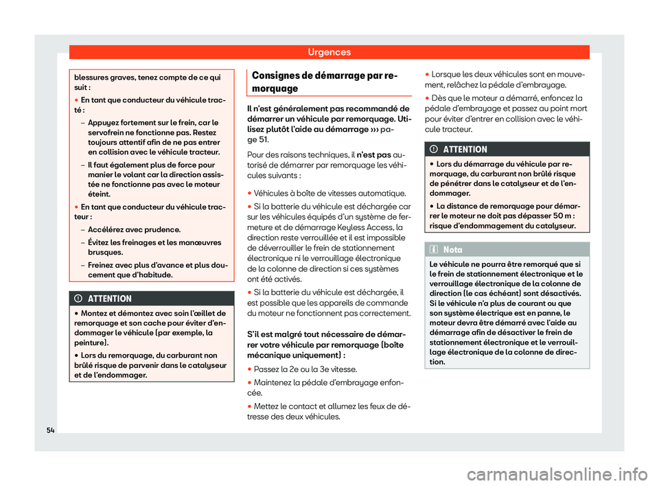 Seat Ateca 2020  Manuel du propriétaire (in French)  Urgences
blessures graves, tenez compte de ce qui
suit :
